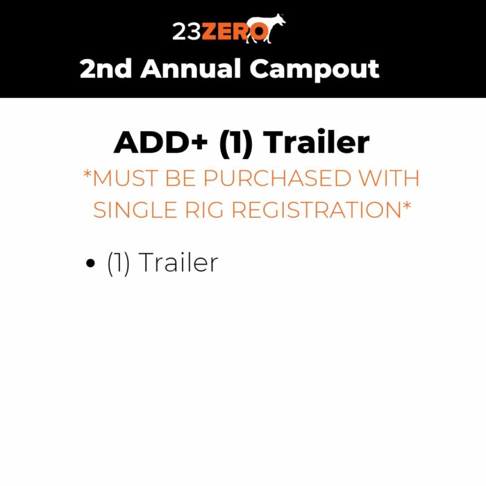 23ZERO 2023 Campout: ADD+ (1) Trailer Registration